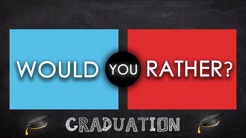 Would You Rather: Graduation
